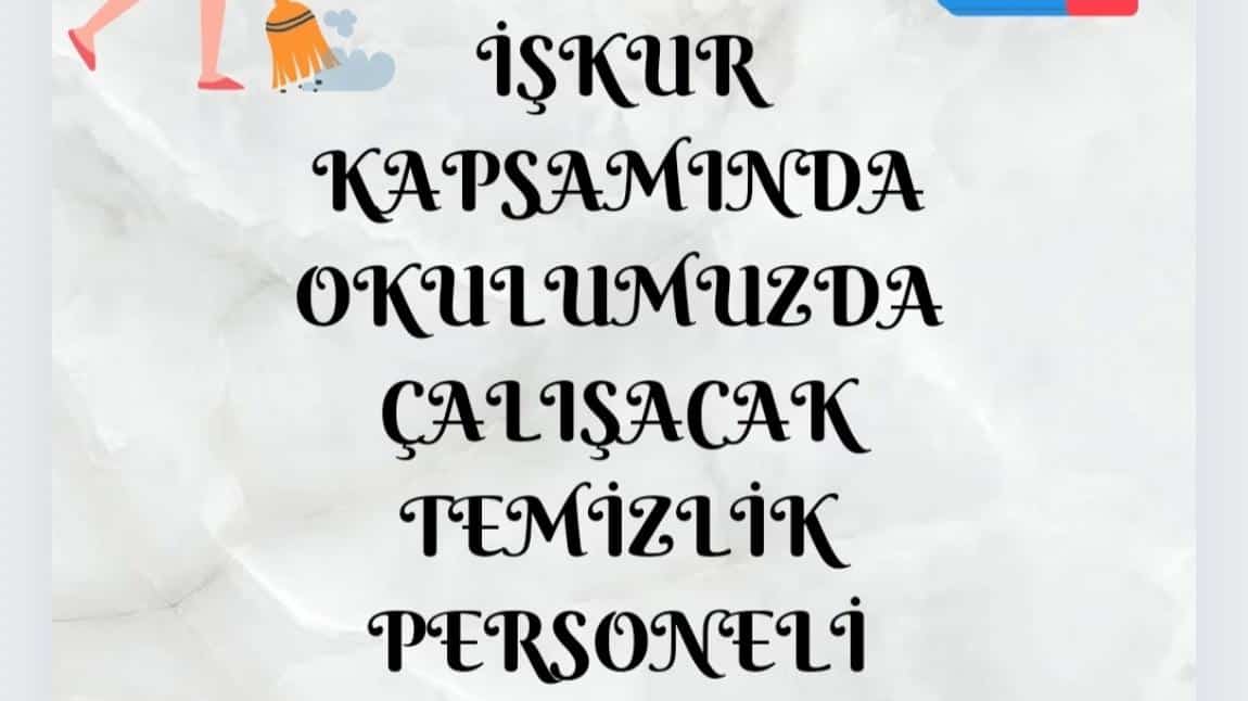 İSKUR KAPSAMINDA OKULUMUZDA ÇALIŞACAK TEMİZLİK PERSONELİ ALINACAKTIR. 