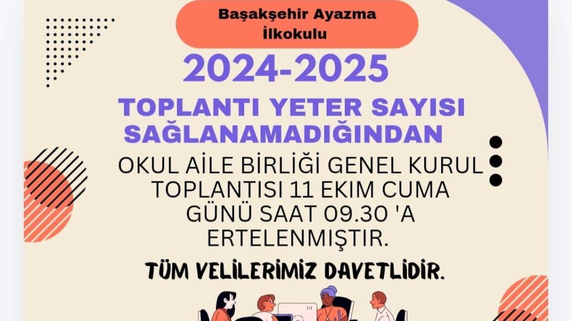 Okul Aile Birliği Genel Kurul Toplantısı toplantı yeter sayısı sağlanamadığından 11 Ekim Cuma günü saat 09.30 a ertelenmiştir. 